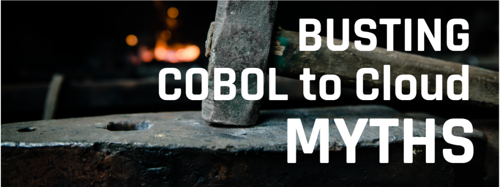 BUSTING THE COBOL TO CLOUD MODERNIZATION MYTHS WEBINAR RECORDING AVAILABLE ON YOUTUBE