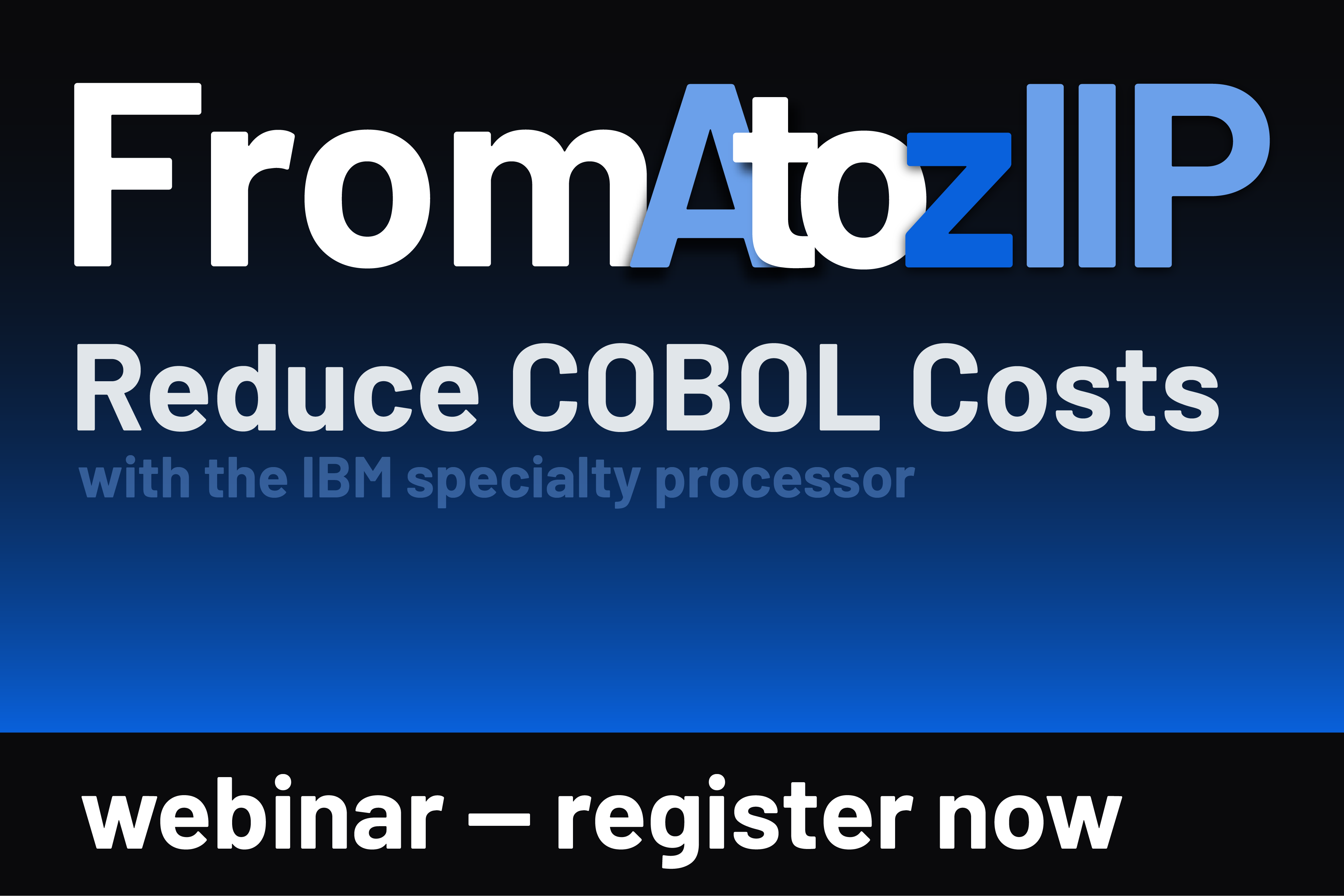 From A to zIIP: What you need to know to reduce COBOL Costs with the IBM Specialty Processor