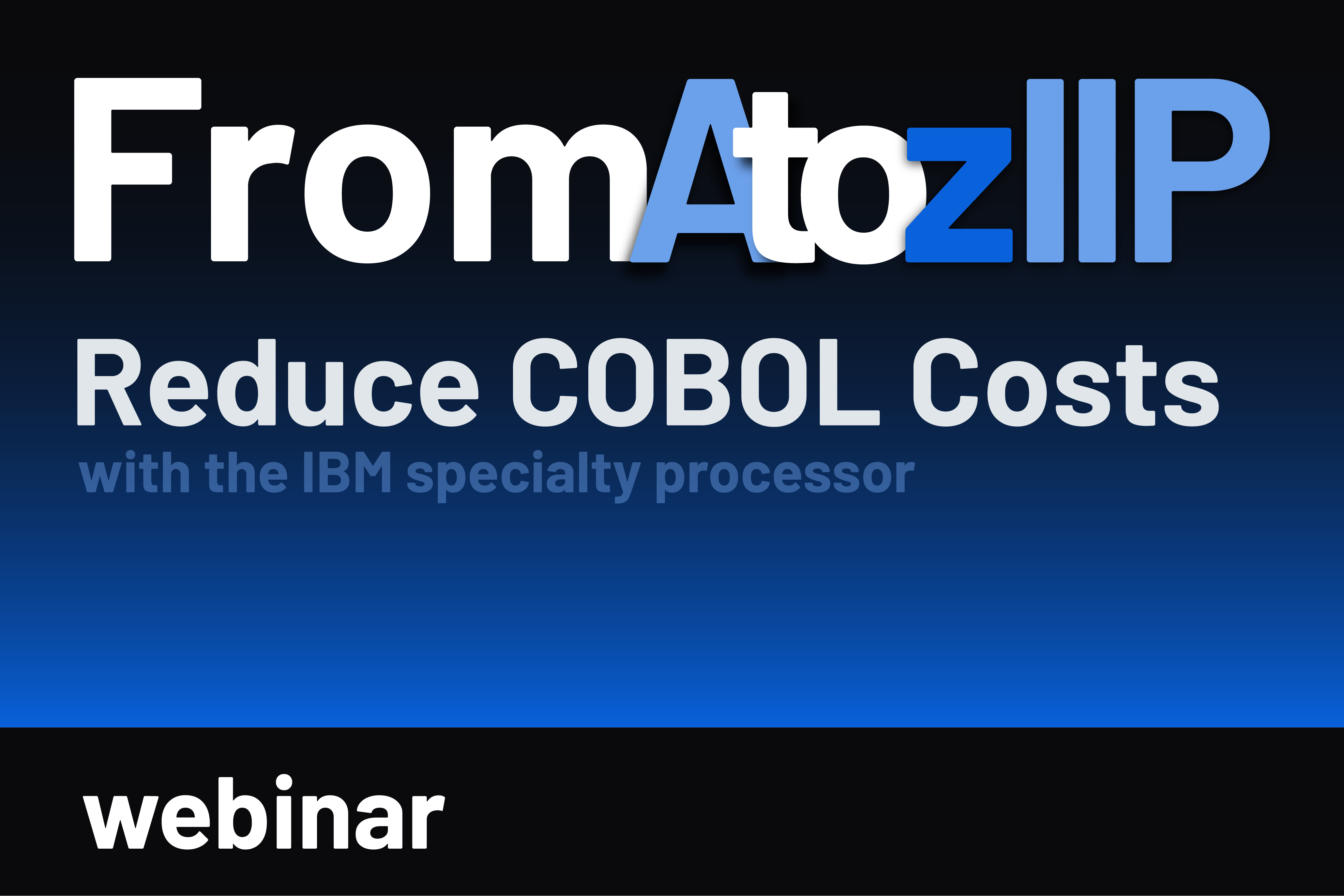 From A to zIIP: What you need to know to reduce COBOL Costs with the IBM Specialty Processor Now Available on YouTube